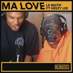Le Motif - Ma Love ft. Heezy Lee
