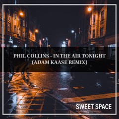 FREE DOWNLOAD: Phil Collins - In The Air Tonight (Adam Kaase Remix) [Sweet Space]