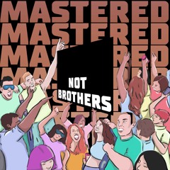 MASTERED SERIES 017: NOT BROTHERS