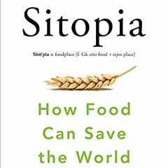 [Read] KINDLE PDF EBOOK EPUB Sitopia: How Food Can Save the World by  Carolyn Steel 💌