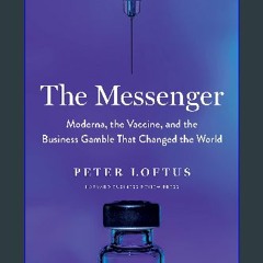 (<E.B.O.O.K.$) 🌟 The Messenger: Moderna, the Vaccine, and the Business Gamble That Changed the Wor