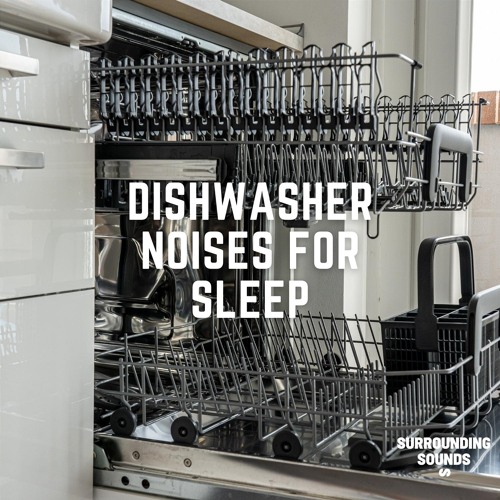 Stream Dishwasher Sounds Listen to Dishwasher Noises for Sleep