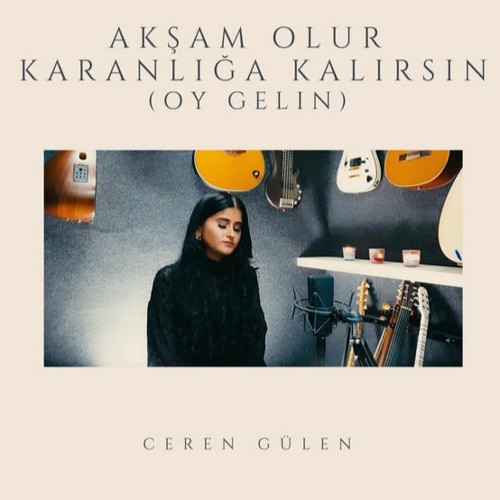 Ceren Gülen   Akşam Olur Karanlığa Kalırsın (Oy Gelin)