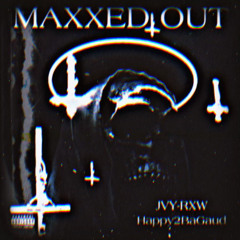 333pt2MaxxedOut Ft. JVY-RXW & Happy2BaGaud