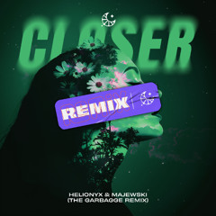 Helionyx & Majewski - Closer (The Garbagge Remix)