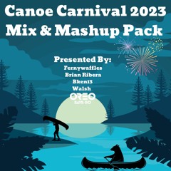 Canoe Carnival 2023 Mix/Mashup Pack Ft (Oreo Says Go, Bken13, Walsh, Brian Ribera)