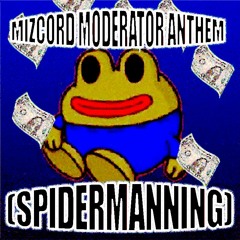 Mizcord Moderator Anthem (Spidermanning) feat. Winston On The Mic + joel
