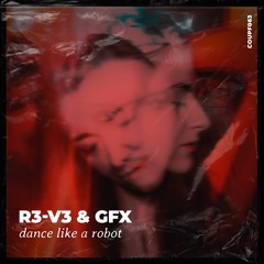 R3-V3 & GFX - Dance Like A Robot [COUPF063]