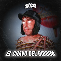 GEEZ! - EL CHAVO DEL RIDDIM