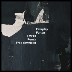 FREE DOWNLOAD:  Fehrplay - Fortan (EMPHI Remix)