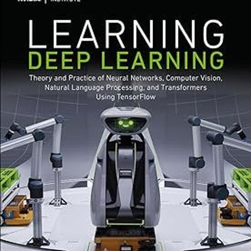 READ Learning Deep Learning: Theory and Practice of Neural Networks, Computer Vision, Natural L