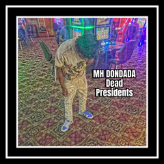 MH DONDADA-Dead Presidents