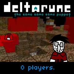 0 PLAYERS - [Deltarune: The Same Same Same Puppet]