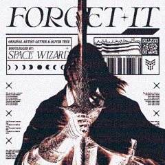 Getter - Forget It ft. Oliver Tree (Space Wizard Bootleg) (FREE DL)