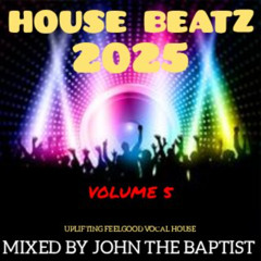 House Beatz 2025 Vol 5 Mixed By John The Baptist