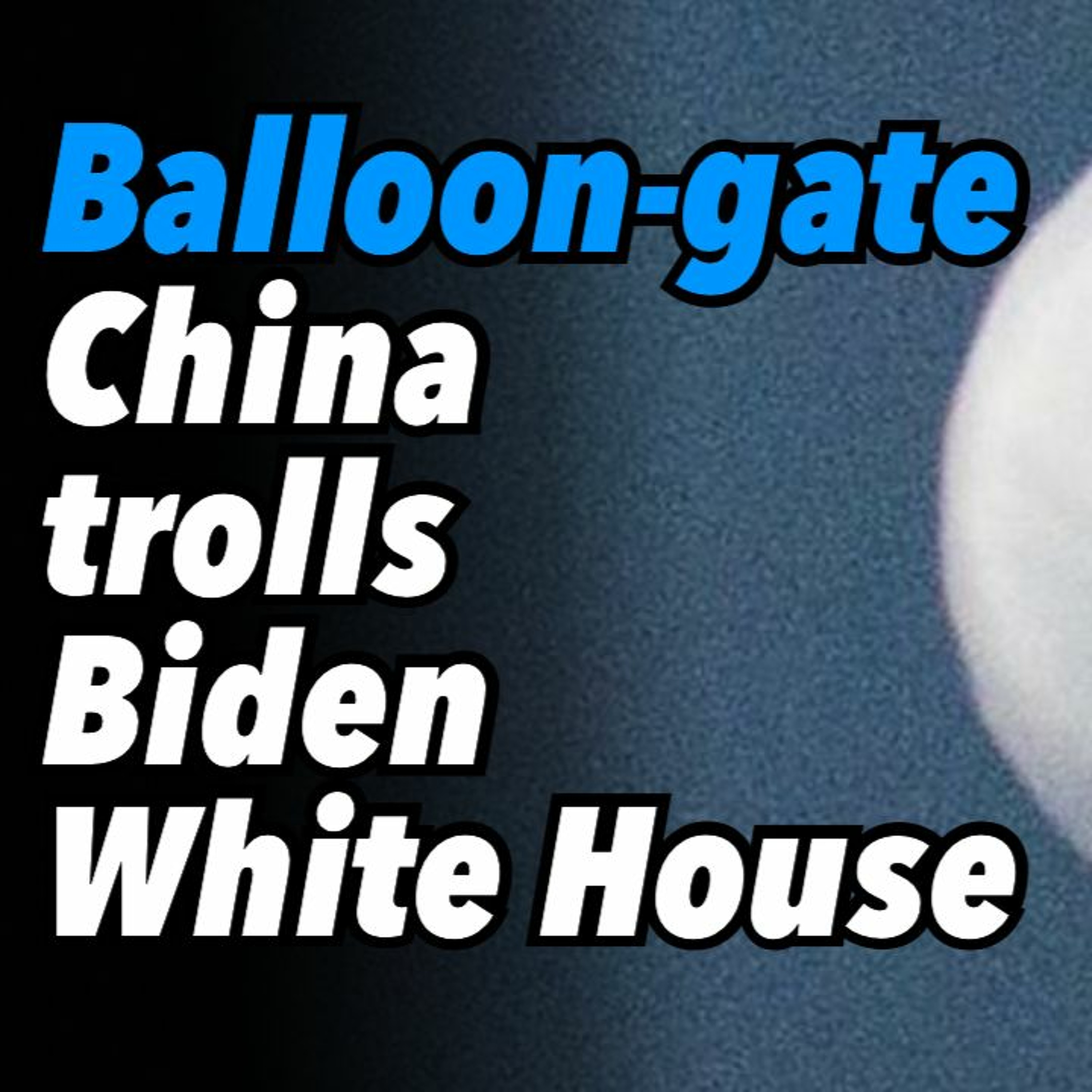 Balloon-gate. China trolls Biden White House