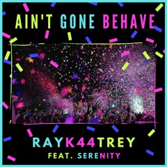 "Ain-t Gone Behave" Ft. Serenity "FIRST VERSION"