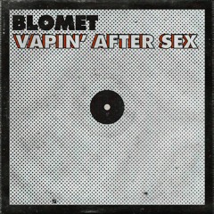 Vapin' After Sex - Blomet