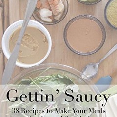 PDF gettin saucy Recipes to Make your Meals Sassier and Saucier