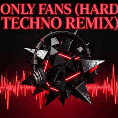 ONLY FANS (HARD TECHNO REMIX)