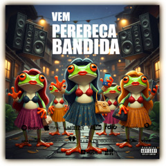 VEM PERERECA BANDIDA -  ARROCHADEIRA