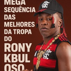 MEGA SEQUENCIA DAS MELHORES DA TROPA DO RONY  KBULOSO ( DJ 2D O ASTRO ) EQUIPE R