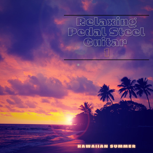 Stream Hawaiian Summer Listen to Relaxing Pedal Steel Guitar 1