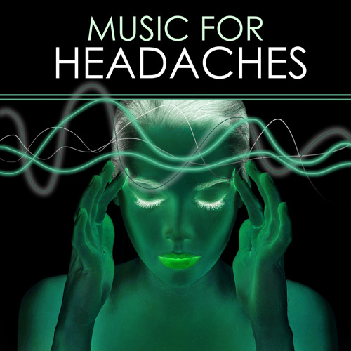 Stream Headache Relief Remedies Listen to Music for Headaches