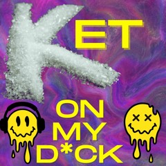 Ket On My D!ck (FREE DOWNLOAD)