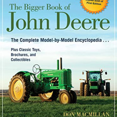 [View] PDF 🧡 The Bigger Book of John Deere: The Complete Model-by-Model Encyclopedia