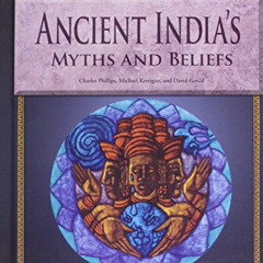 GET KINDLE 📑 Ancient India's Myths and Beliefs (World Mythologies) by  Charles Phill