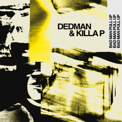 Dedman & Killa P - Bad Man Pull Up