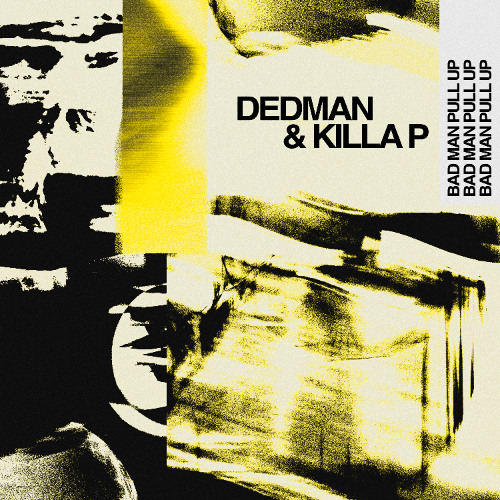Dedman & Killa P - Bad Man Pull Up