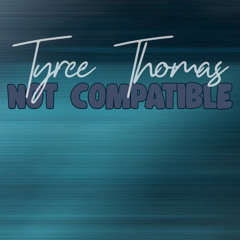 Not Compatible by Tyree Thomas