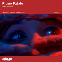 Ritmo Fatale : Kendal @ Rinse 29.05.2020