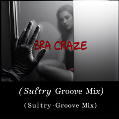 Bra Craze (Sultry Groove Mix)