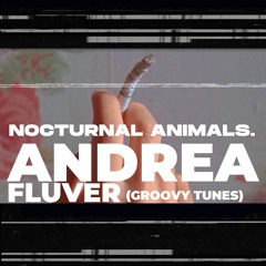 Nocturnal Animals  - Andrea Fluver  Downtempo /Organic house 01.08.20