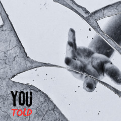 You told