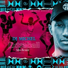 DJ MICHEL- EXTRABALL AFRO REMIX.mp3