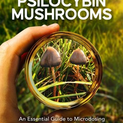 PDF✔ READ❤ Microdosing Psilocybin Mushrooms: An Essential Guide to Microdosing M