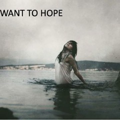 I WANT TO HOPE-voice/text/music François Bourgouin