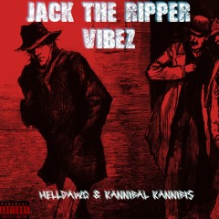 Jack the Ripper Vibez - Ft KANNIBAL KANNABIS