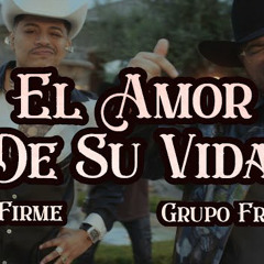 Grupo Frontera - Grupo Firme - EL AMOR DE SU VIDA
