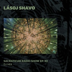 LÁSOJ SHAVO | Sacraticum Radio Show Ep. 30 | 21/06/2024