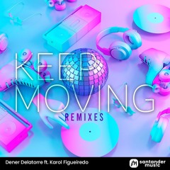 Dener Delatorre ft. Karol Figueiredo - Keep Moving (REMIXES)