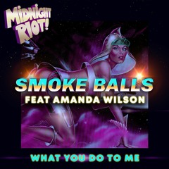 Smoke Balls Feat Amanda Wilson - What You Do To Me (teaser)