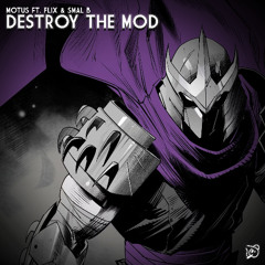 MOTUS ft. FLIX & SMAL B - DESTROY THE MOD (MOTUS SPECIAL)