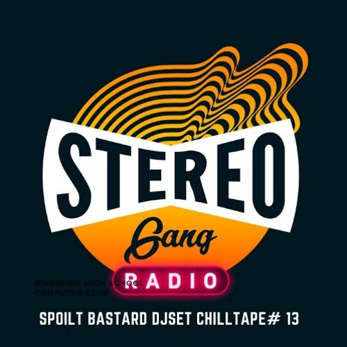 Spoilt Bastard Exclusive Chilltape #13 For StereoGang Radio