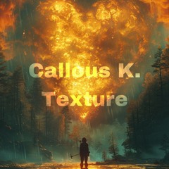 Callous K. - Texture (SOLSTICE CONTEST WINNER)