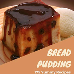 free PDF 💜 175 Yummy Bread Pudding Recipes: A Yummy Bread Pudding Cookbook You Won’t